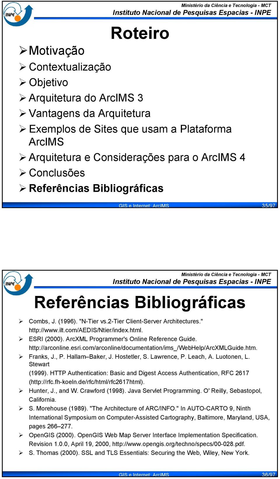 ArcXML Programmer's Online Reference Guide. http://arconline.esri.com/arconline/documentation/ims_/webhelp/arcxmlguide.htm. Franks, J., P. Hallam Baker, J. Hostetler, S. Lawrence, P. Leach, A.