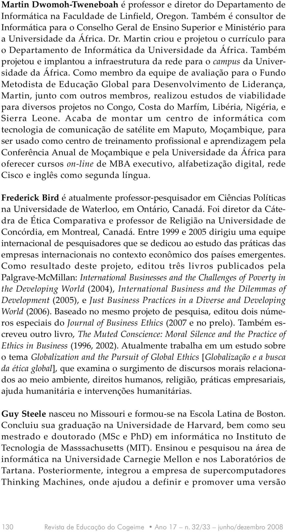 Martin criou e projetou o currículo para o Departamento de Informática da Universidade da África. Também projetou e implantou a infraestrutura da rede para o campus da Universidade da África.