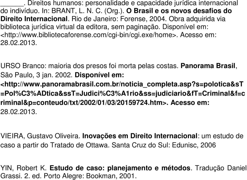 Acesso em: URSO Branco: maioria dos presos foi morta pelas costas. Panorama Brasil, São Paulo, 3 jan. 2002. Disponível em: <http://www.panoramabrasil.com.br/noticia_completa.asp?