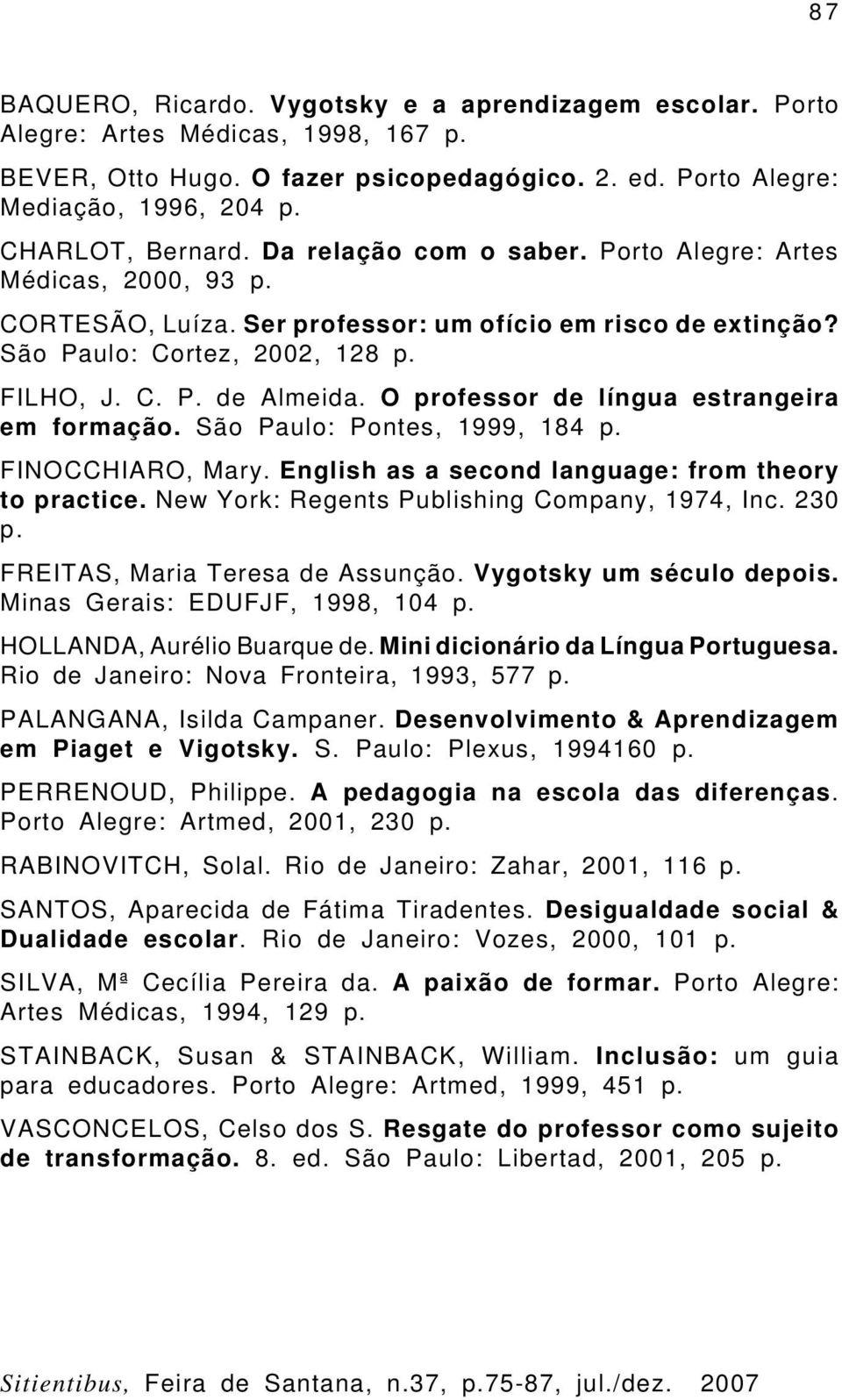 O professor de língua estrangeira em formação. São Paulo: Pontes, 1999, 184 p. FINOCCHIARO, Mary. English as a second language: from theory to practice.