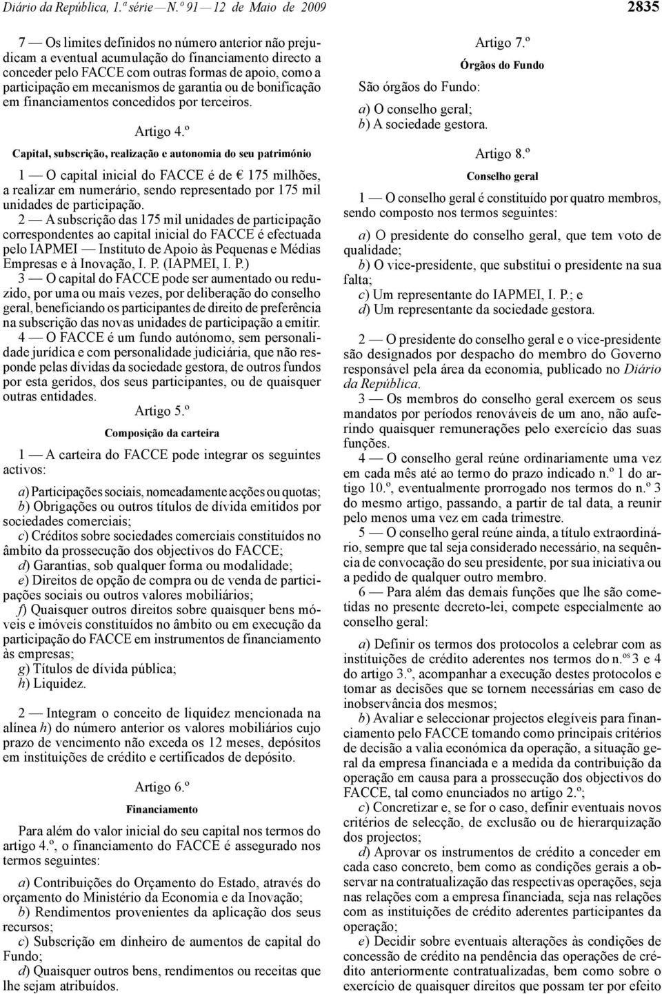 participação em mecanismos de garantia ou de bonificação em financiamentos concedidos por terceiros. Artigo 4.