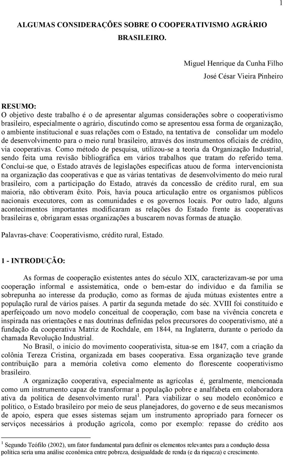 discutindo como se apresentou essa forma de organização, o ambiente institucional e suas relações com o Estado, na tentativa de consolidar um modelo de desenvolvimento para o meio rural brasileiro,