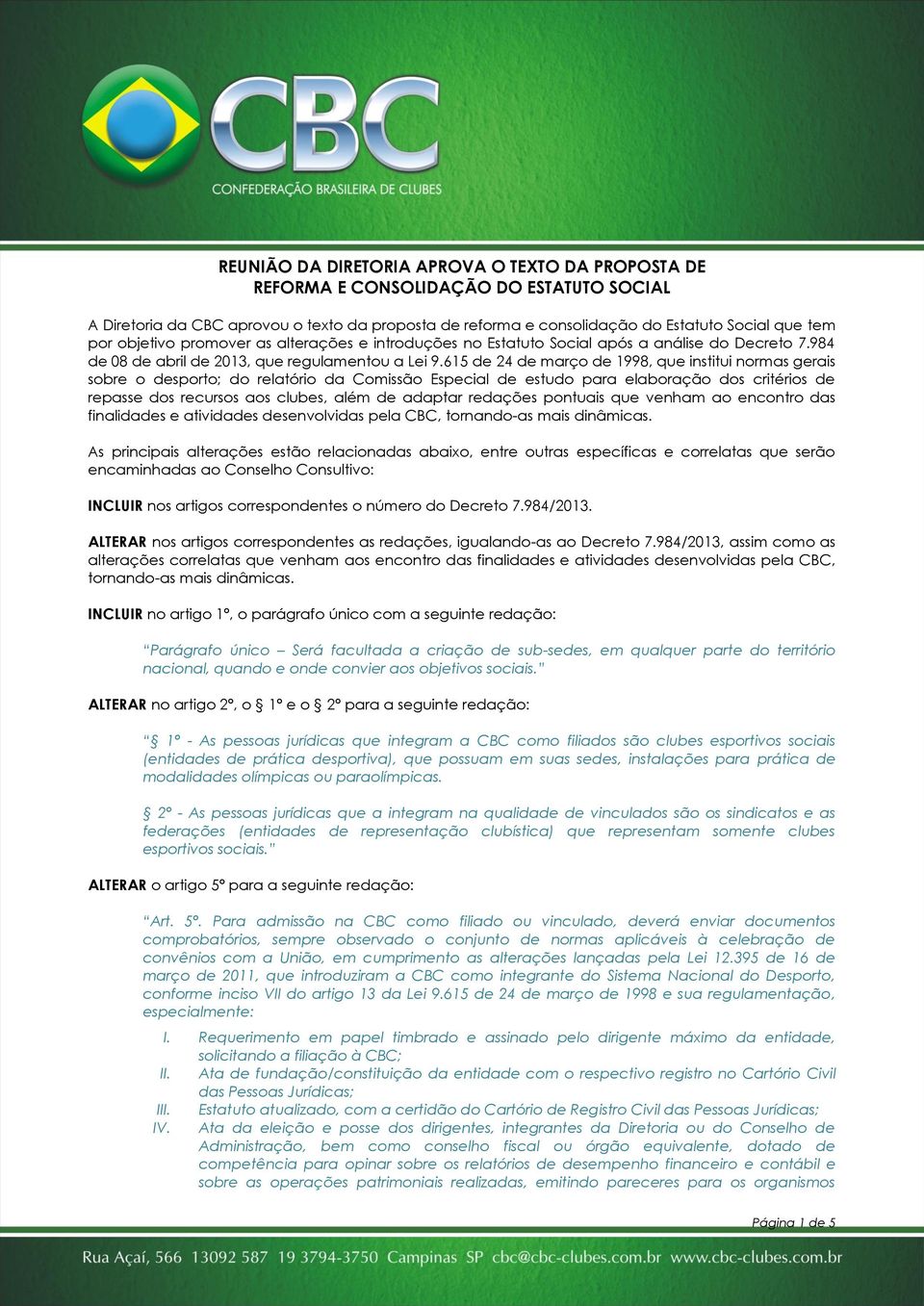 615 de 24 de março de 1998, que institui normas gerais sobre o desporto; do relatório da Comissão Especial de estudo para elaboração dos critérios de repasse dos recursos aos clubes, além de adaptar