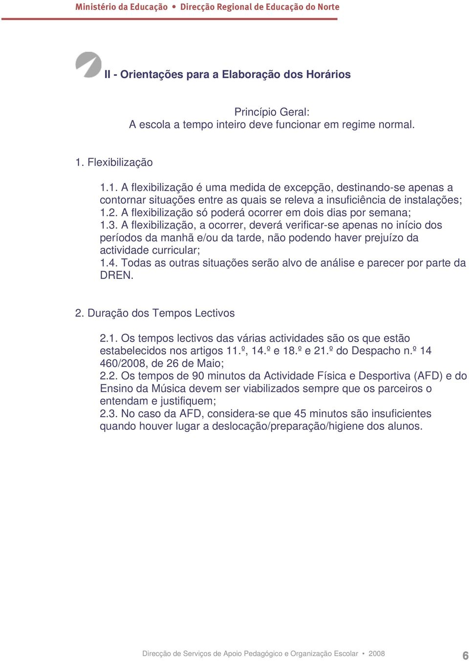 A flexibilização só poderá ocorrer em dois dias por semana; 1.3.