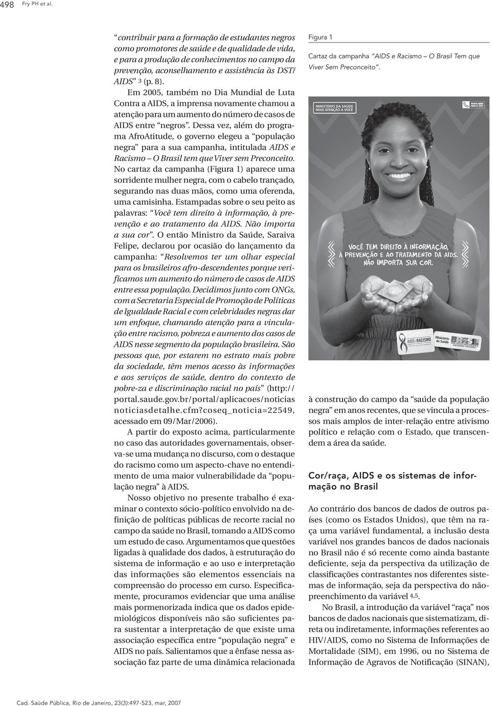 (p. 8). Em 2005, também no Dia Mundial de Luta Contra a AIDS, a imprensa novamente chamou a atenção para um aumento do número de casos de AIDS entre negros.