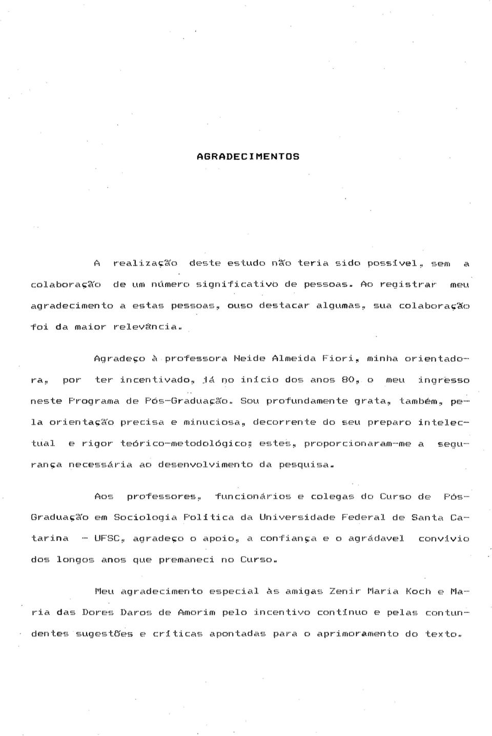 evsncia Aqrad(- ç:o à p r o f e s s o r a N e i d e A l m e i d a F i o r i ^ m i n h a o r i e n t a d o ra,, p o r t e r incentivado,,,:iá n o i n i c i o d o s a n o s 80^ o m e u i n g r e s s o