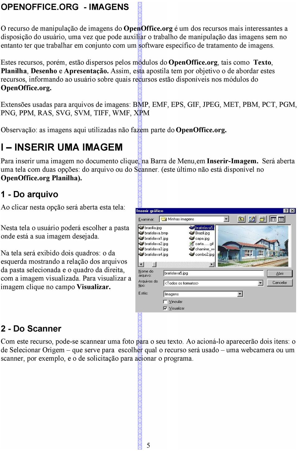 específico de tratamento de imagens. Estes recursos, porém, estão dispersos pelos módulos do OpenOffice.org, tais como Texto, Planilha, Desenho e Apresentação.