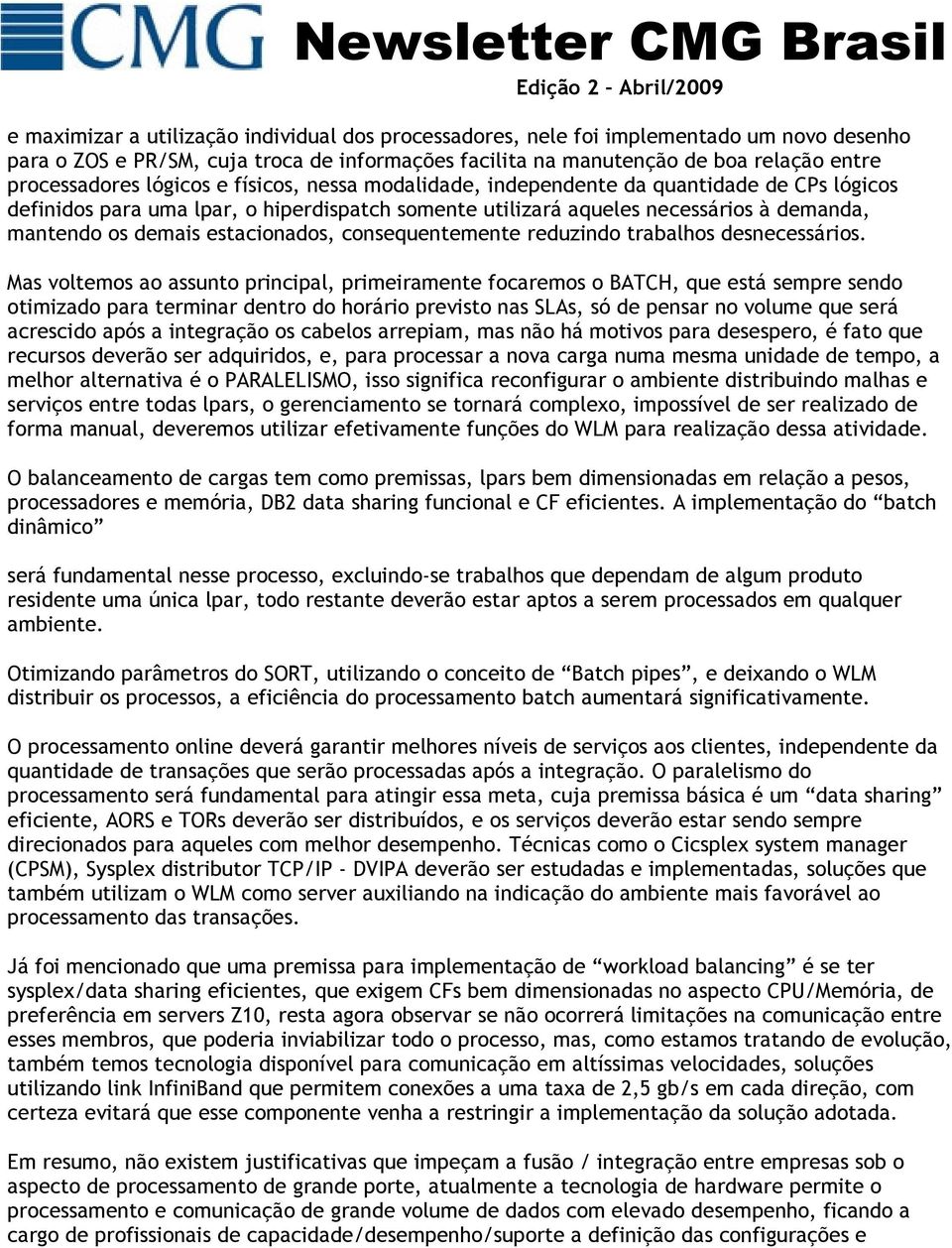 estacionados, consequentemente reduzindo trabalhos desnecessários.