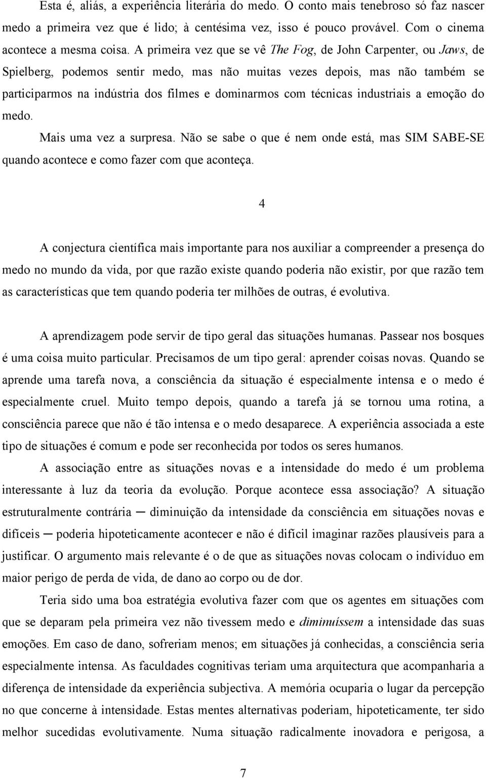 técnicas industriais a emoção do medo. Mais uma vez a surpresa. Não se sabe o que é nem onde está, mas SIM SABE-SE quando acontece e como fazer com que aconteça.