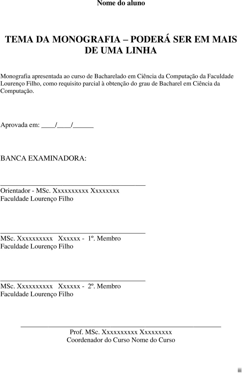 Aprovada em: / / BANCA EXAMINADORA: Orientador - MSc. Xxxxxxxxxx Xxxxxxxx Faculdade Lourenço Filho MSc. Xxxxxxxxxx Xxxxxx - 1º.