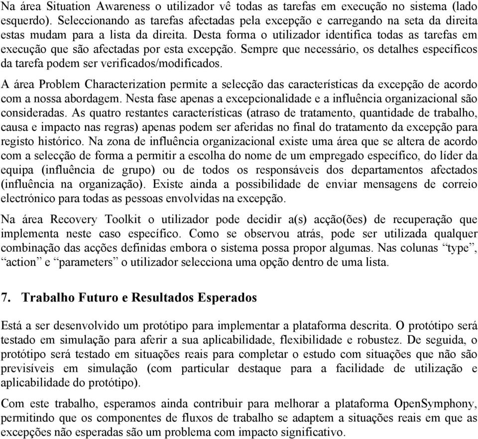 Desta forma o utilizador identifica todas as tarefas em execução que são afectadas por esta excepção. Sempre que necessário, os detalhes específicos da tarefa podem ser verificados/modificados.