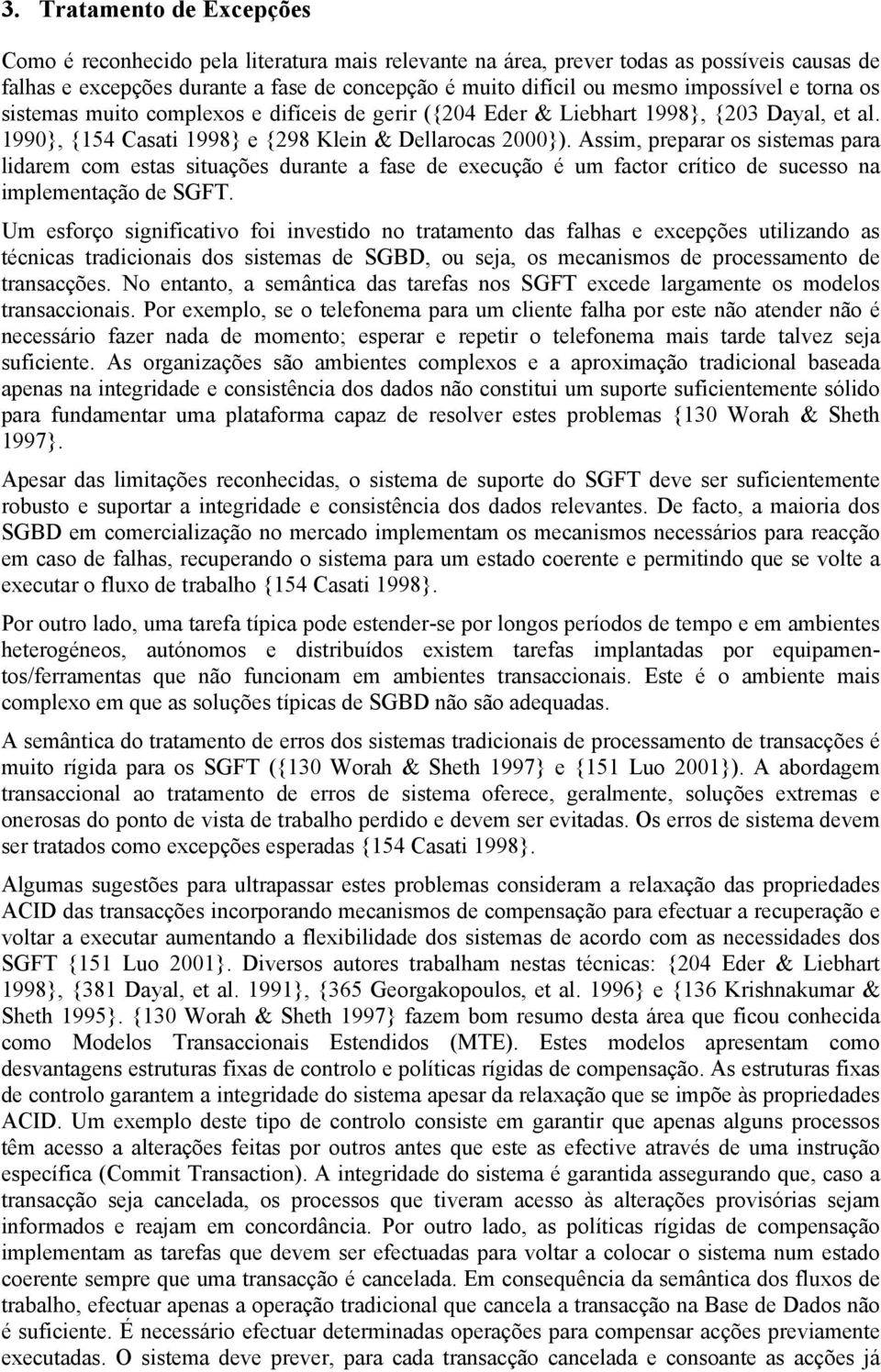 Assim, preparar os sistemas para lidarem com estas situações durante a fase de execução é um factor crítico de sucesso na implementação de SGFT.