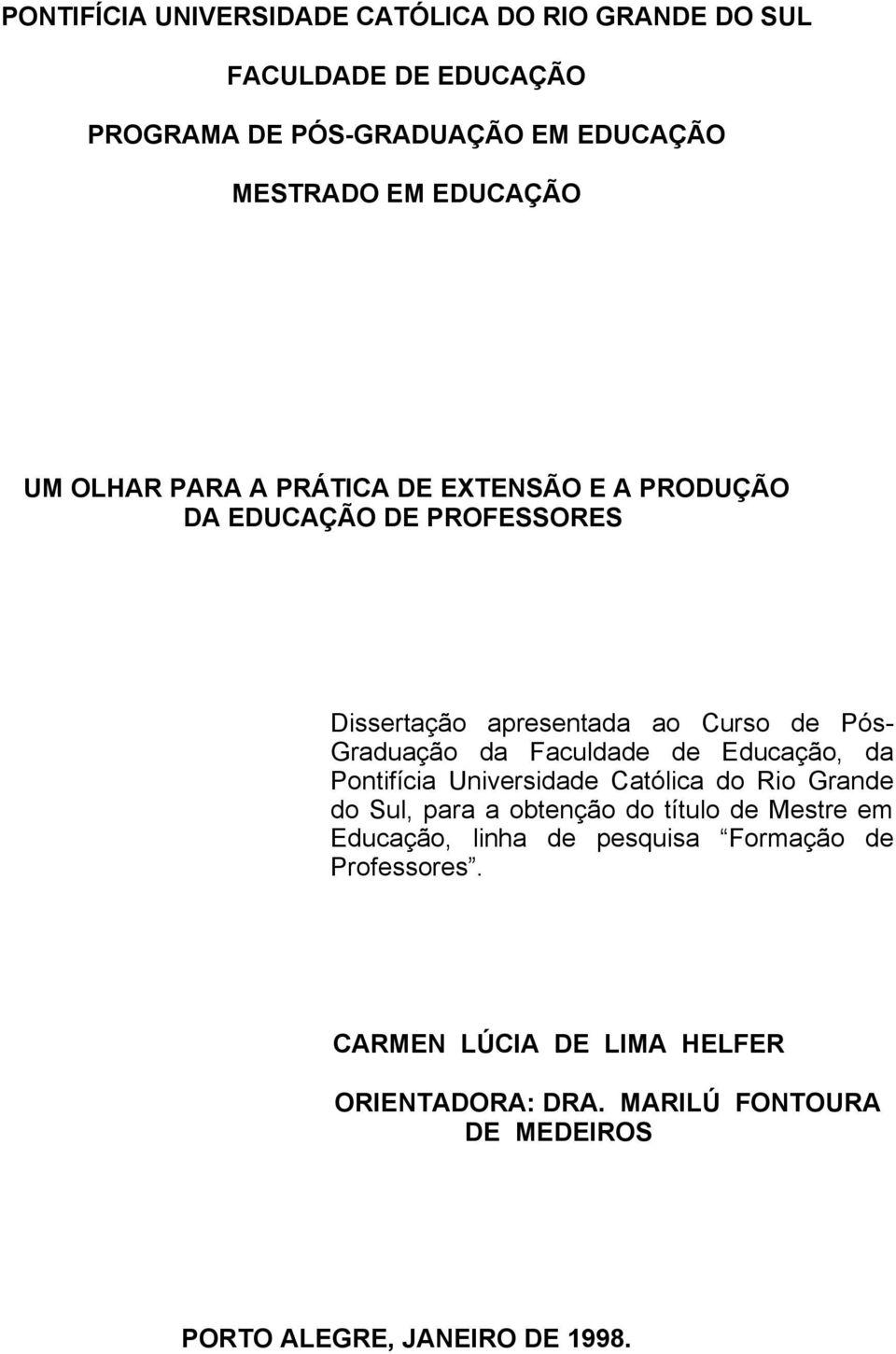 Faculdade de Educação, da Pontifícia Universidade Católica do Rio Grande do Sul, para a obtenção do título de Mestre em Educação, linha