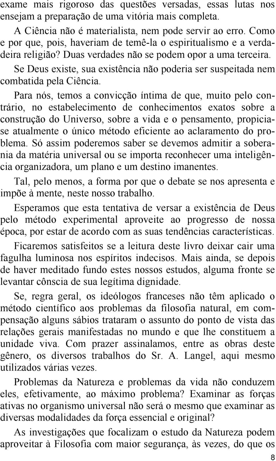 Se Deus existe, sua existência não poderia ser suspeitada nem combatida pela Ciência.