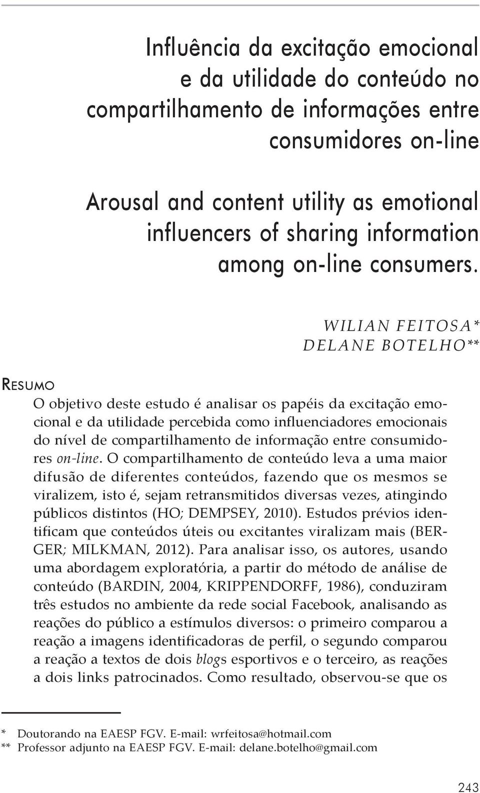 Wilian Feitosa* Delane Botelho** Resumo O objetivo deste estudo é analisar os papéis da excitação emocional e da utilidade percebida como influenciadores emocionais do nível de compartilhamento de