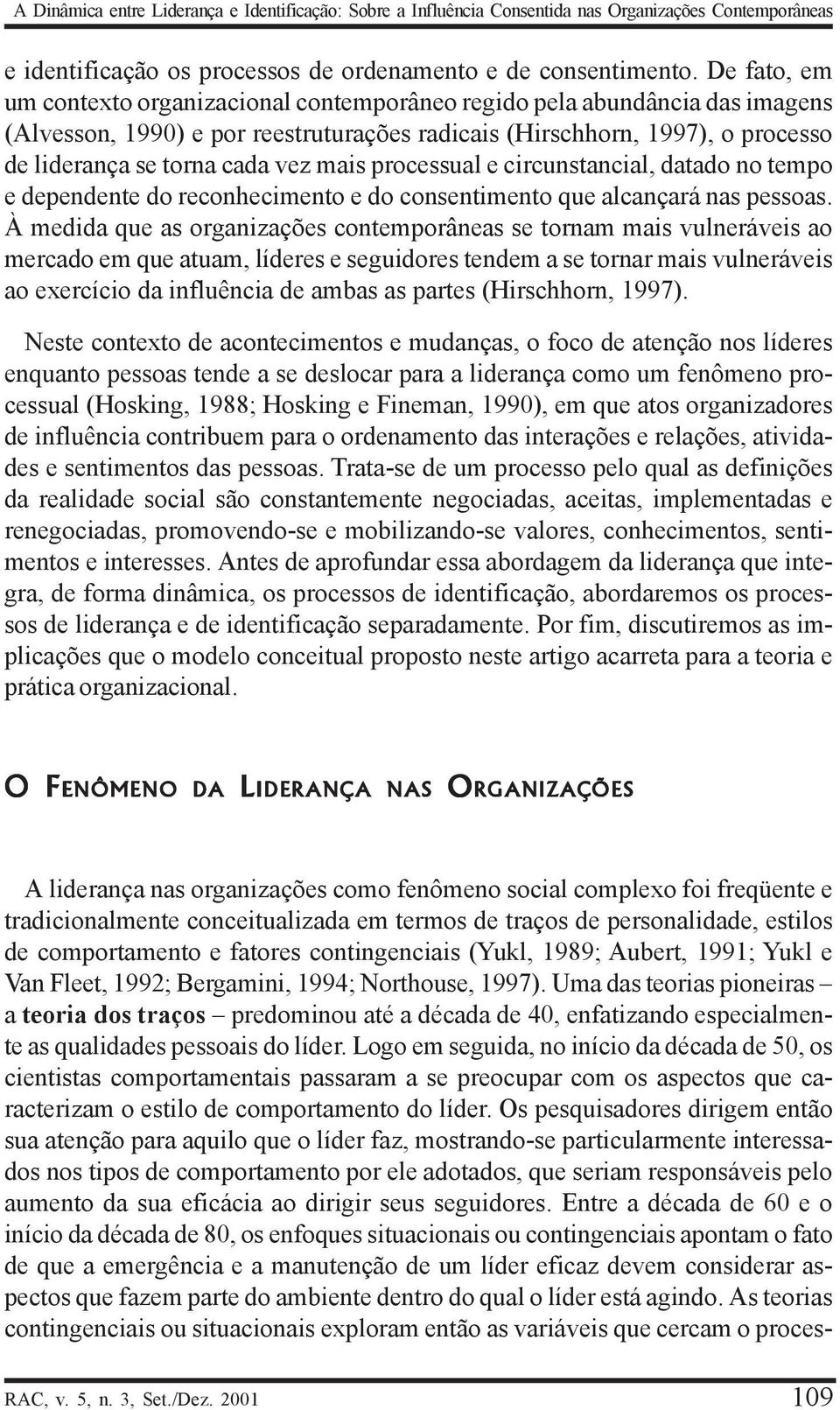 mais processual e circunstancial, datado no tempo e dependente do reconhecimento e do consentimento que alcançará nas pessoas.