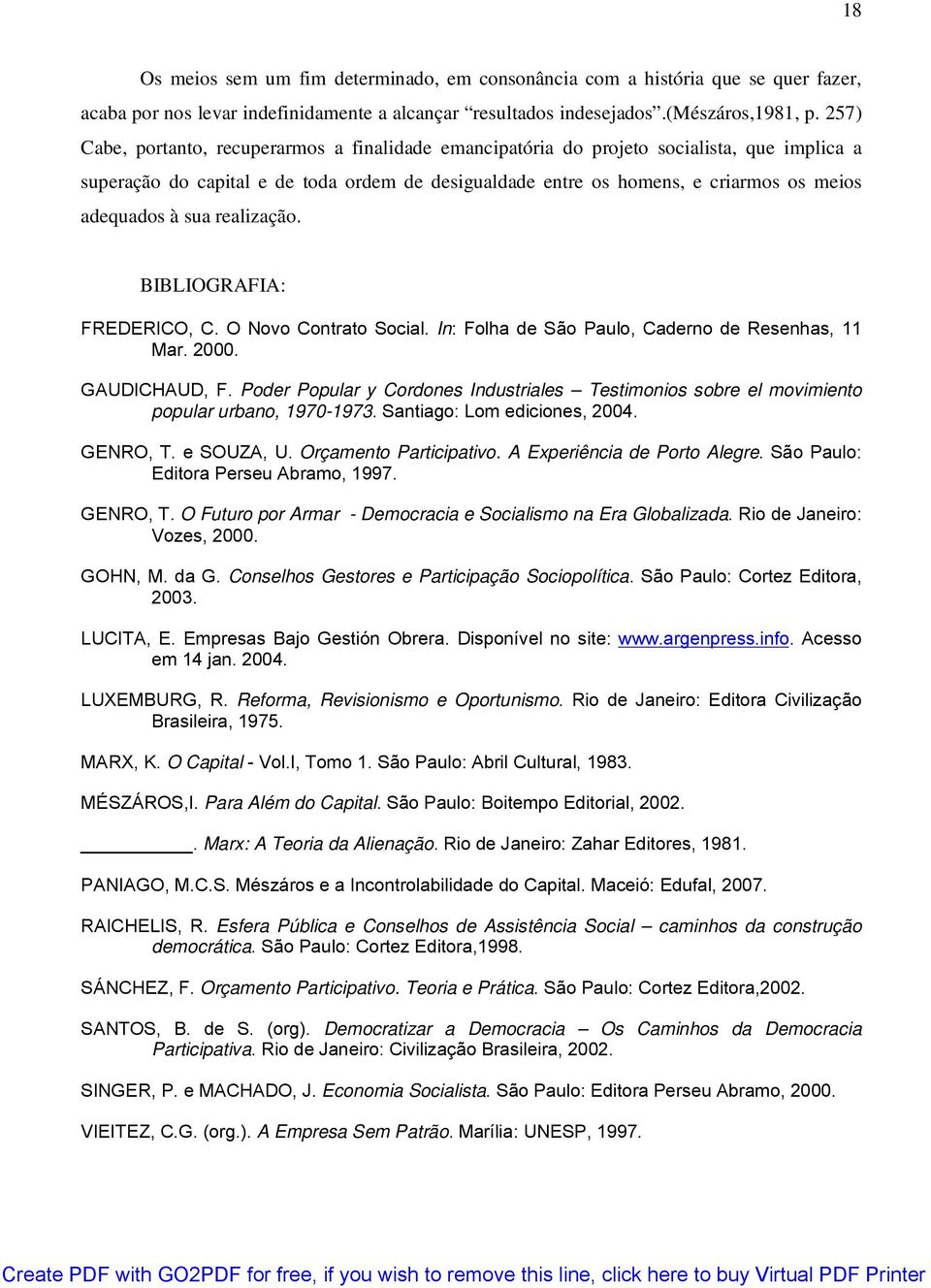 sua realização. BIBLIOGRAFIA: FREDERICO, C. O Novo Contrato Social. In: Folha de São Paulo, Caderno de Resenhas, 11 Mar. 2000. GAUDICHAUD, F.