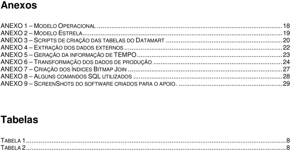 ..22 ANEXO 5 GERAÇÃO DA INFORMAÇÃO DE TEMPO...23 ANEXO 6 TRANSFORMAÇÃO DOS DADOS DE PRODUÇÃO.