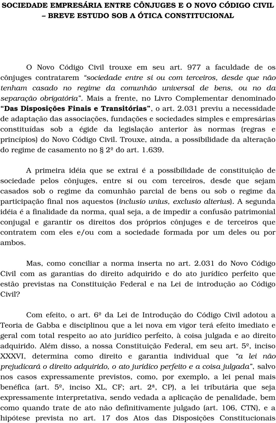 Mais a frente, no Livro Complementar denominado Das Disposições Finais e Transitórias, o art. 2.