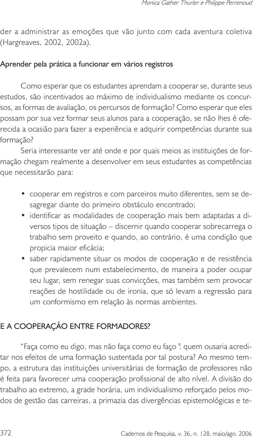 as formas de avaliação, os percursos de formação?