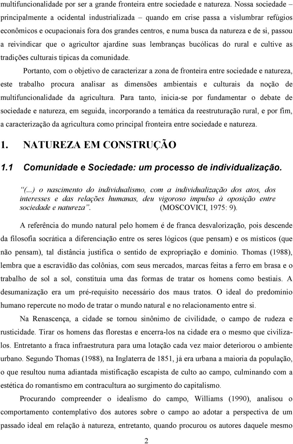 reivindicar que o agricultor ajardine suas lembranças bucólicas do rural e cultive as tradições culturais típicas da comunidade.