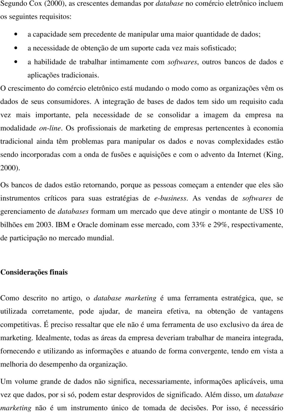 O crescimento do comércio eletrônico está mudando o modo como as organizações vêm os dados de seus consumidores.