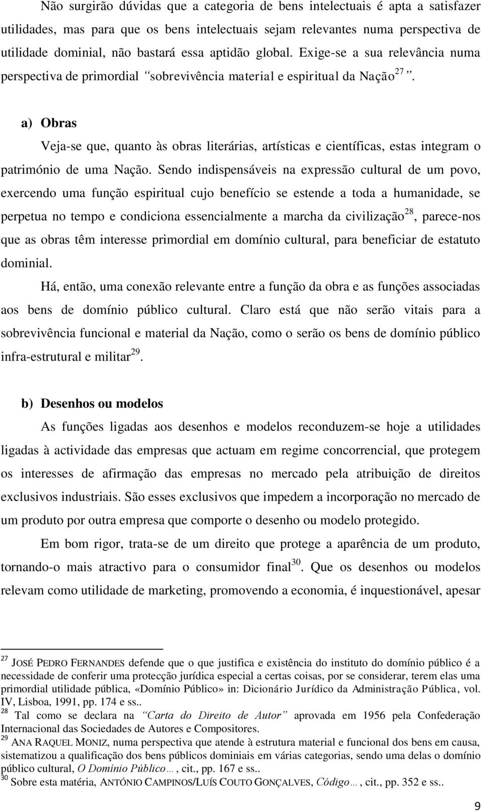 a) Obras Veja-se que, quanto às obras literárias, artísticas e científicas, estas integram o património de uma Nação.