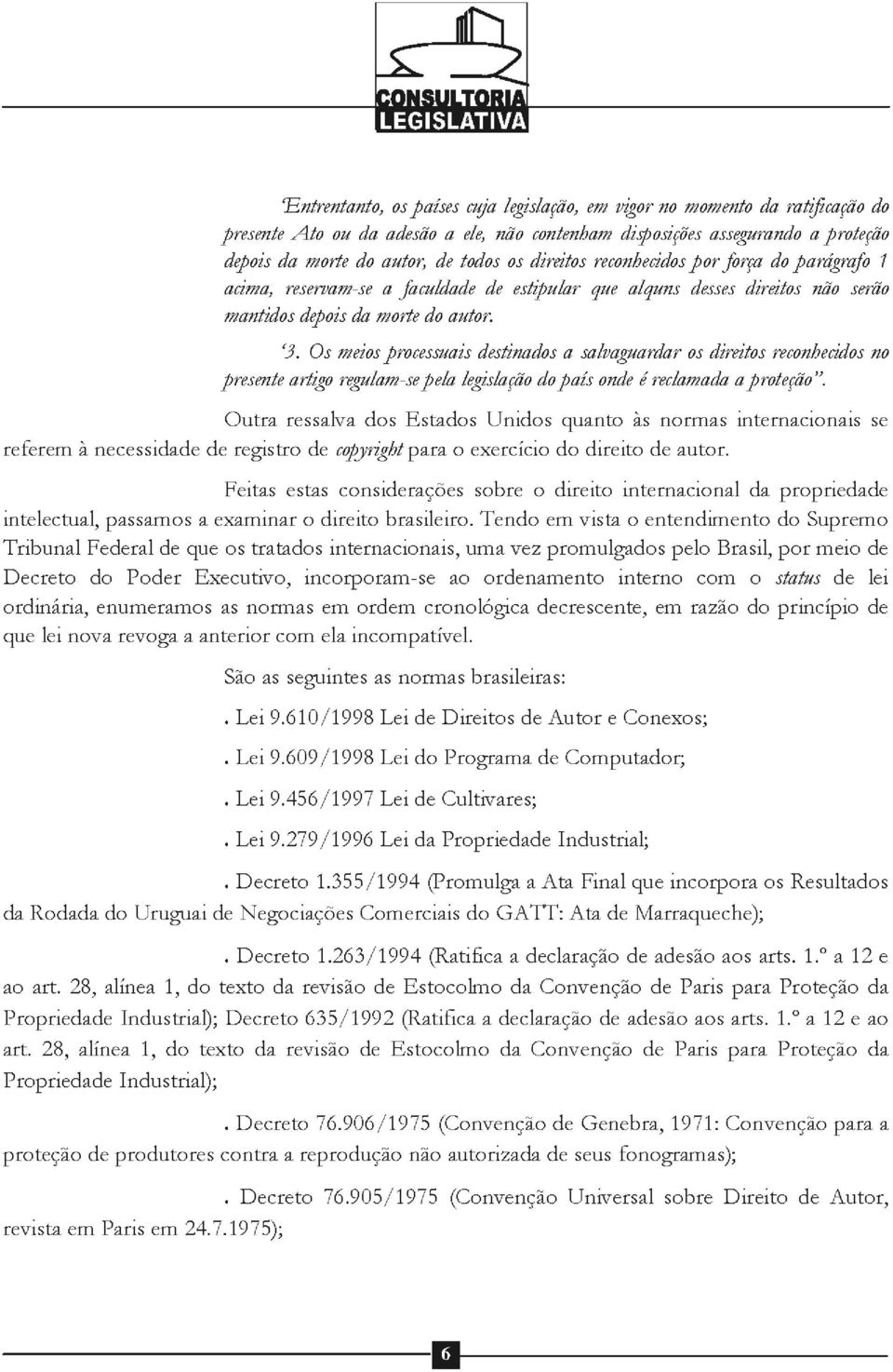 Os meios processuais destinados a salvaguardar os direitos reconhecidos no presente artigo regulam-se pela legislação dopaís onde é reclamada a proteção".