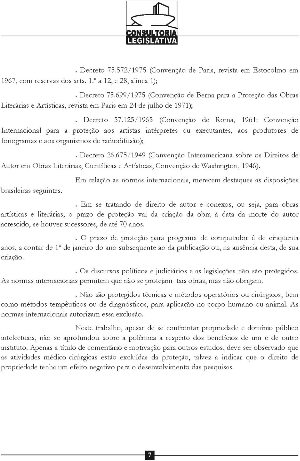 125/1965 (Convenção de Roma, 1961: Convenção Internacional para a proteção aos artistas intérpretes ou executantes, aos produtores de fonogramas e aos organismos de radiodifusão); Decreto 26.
