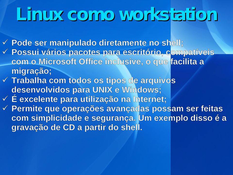 arquivos desenvolvidos para UNIX e Windows; É excelente para utilização na Internet; Permite que operações