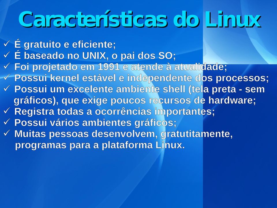 (tela preta - sem gráficos), que exige poucos recursos de hardware; Registra todas a ocorrências