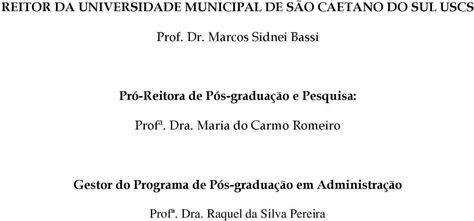 Marcos Sidnei Bassi Pró-Reitora de Pós-graduação e Pesquisa: