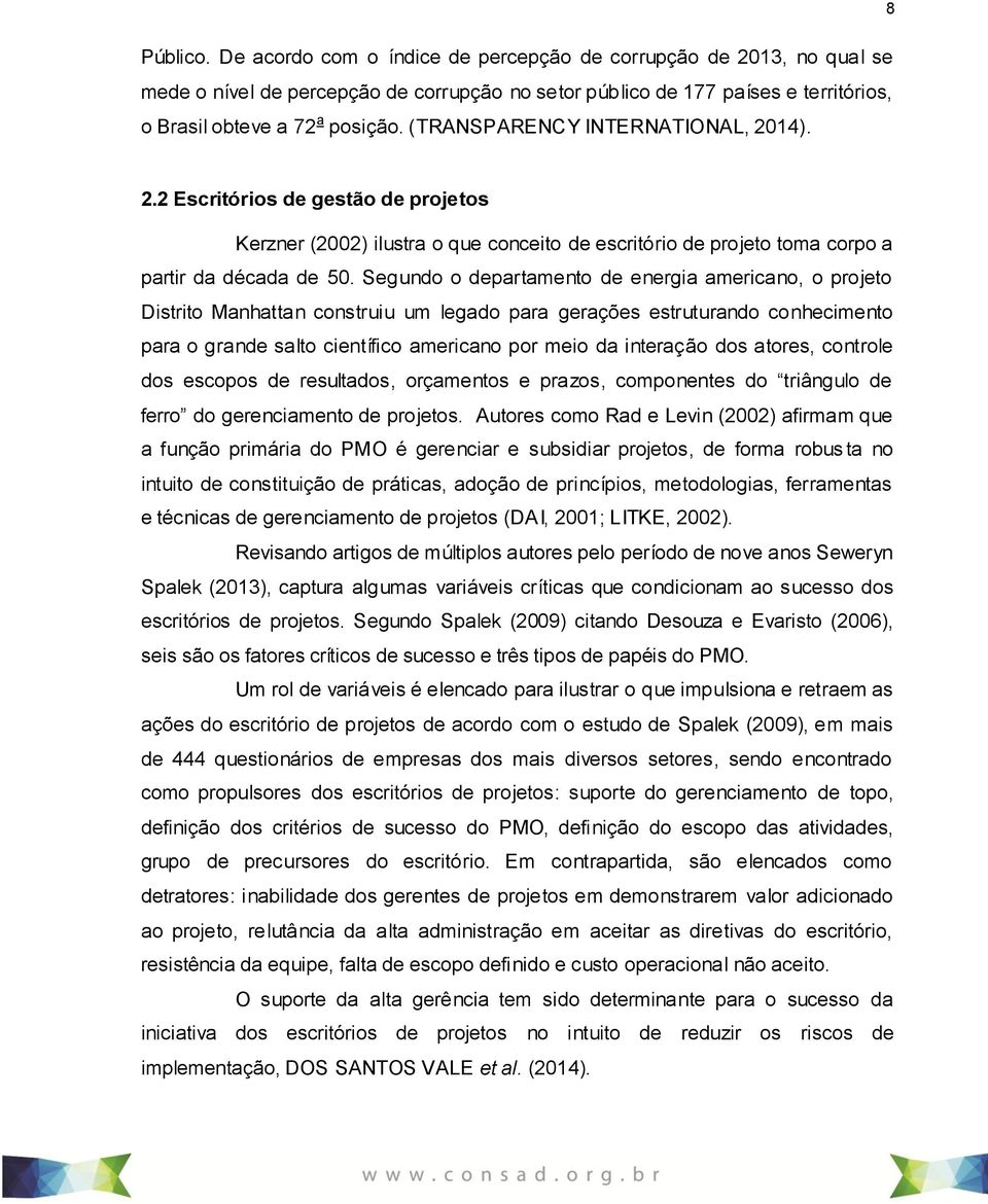 Segundo o departamento de energia americano, o projeto Distrito Manhattan construiu um legado para gerações estruturando conhecimento para o grande salto científico americano por meio da interação