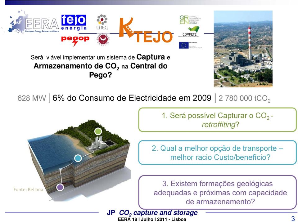 Será possível Capturar o CO 2 - retroffiting? 2. Qual a melhor opção de transporte melhor racio Custo/benefício?