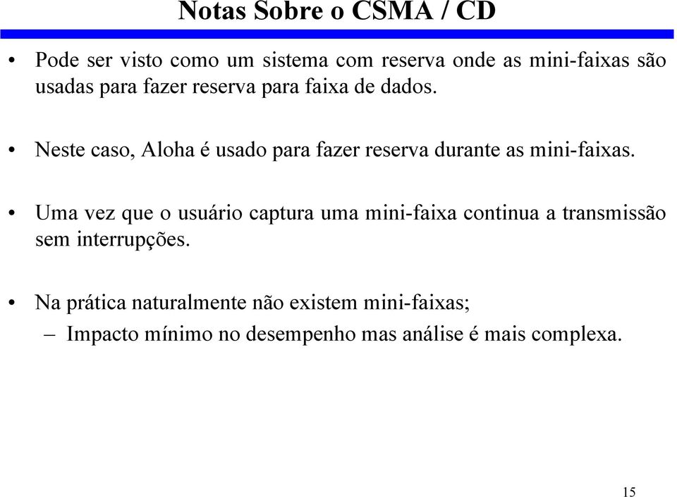 Neste caso, Aloha é usado para fazer reserva durante as mini-faixas.