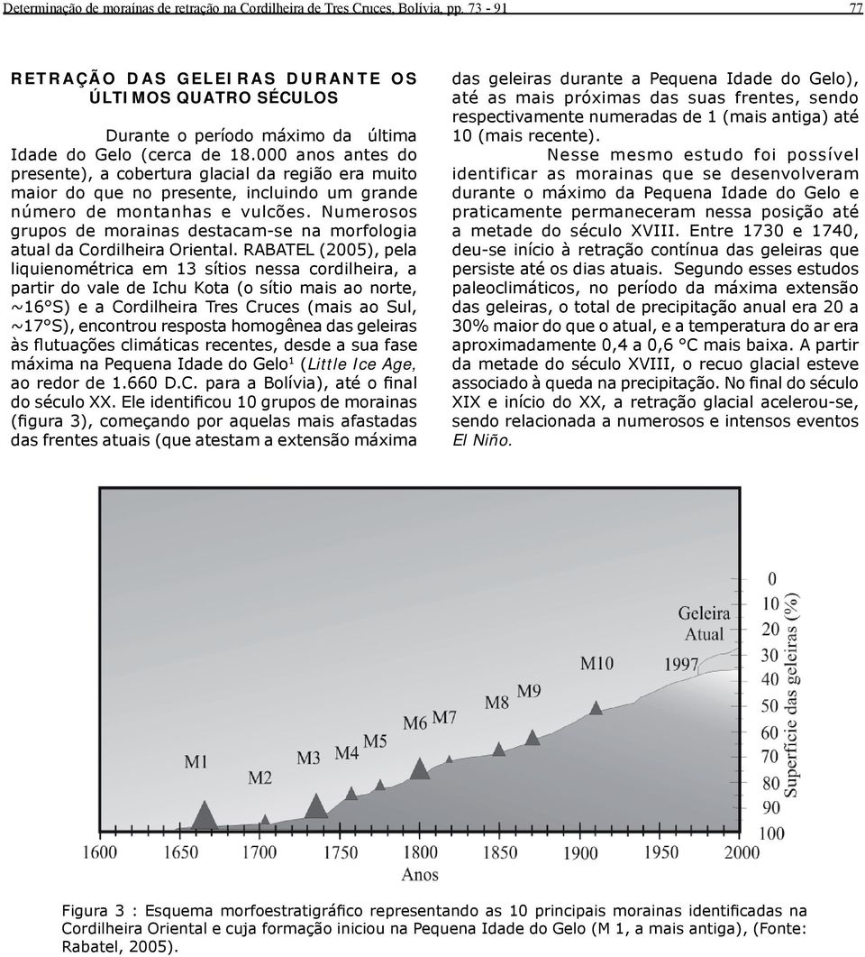 000 anos antes do presente), a cobertura glacial da região era muito maior do que no presente, incluindo um grande número de montanhas e vulcões.