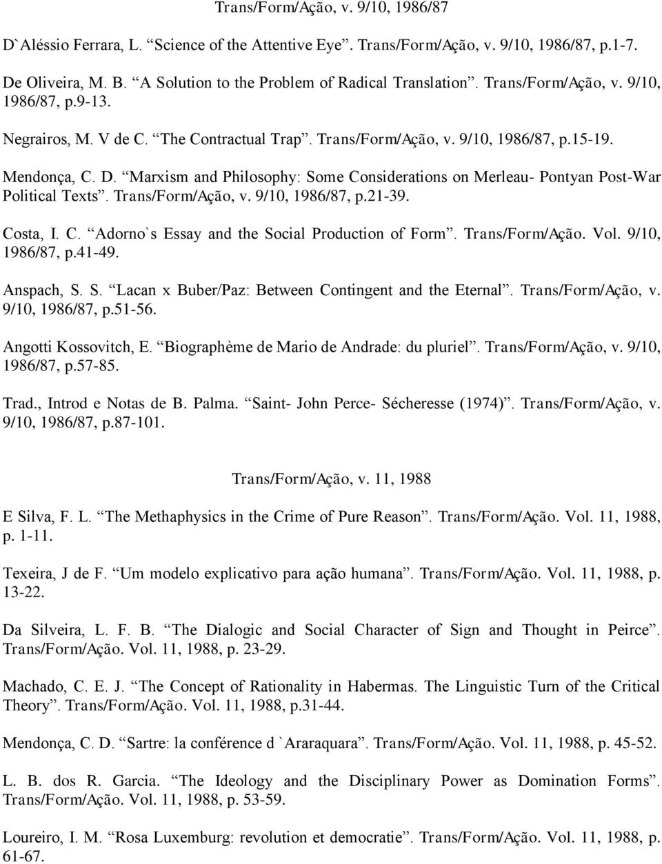 Marxism and Philosophy: Some Considerations on Merleau- Pontyan Post-War Political Texts. Trans/Form/Ação, v. 9/10, 1986/87, p.21-39. Costa, I. C. Adorno`s Essay and the Social Production of Form.