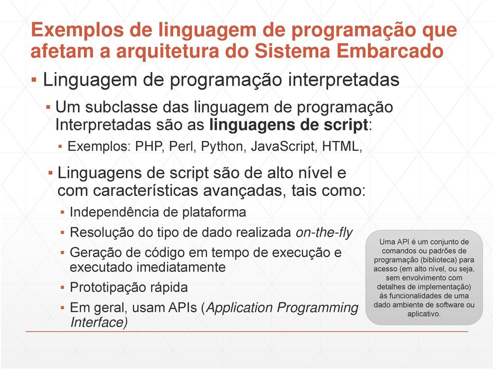 tipo de dado realizada on-the-fly Geração de código em tempo de execução e executado imediatamente Prototipação rápida Em geral, usam APIs (Application Programming Interface) Uma API é um