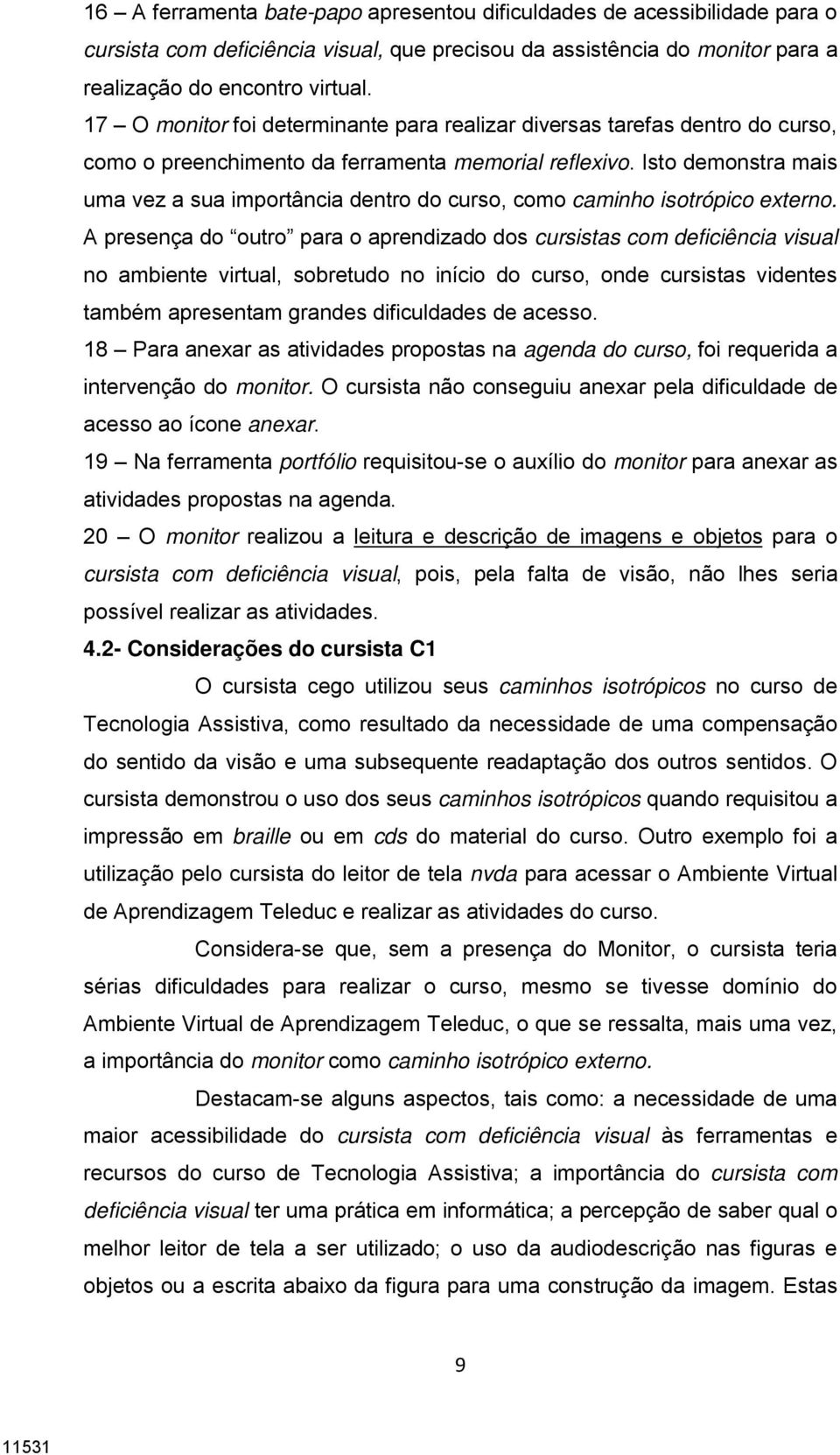 Isto demonstra mais uma vez a sua importância dentro do curso, como caminho isotrópico externo.