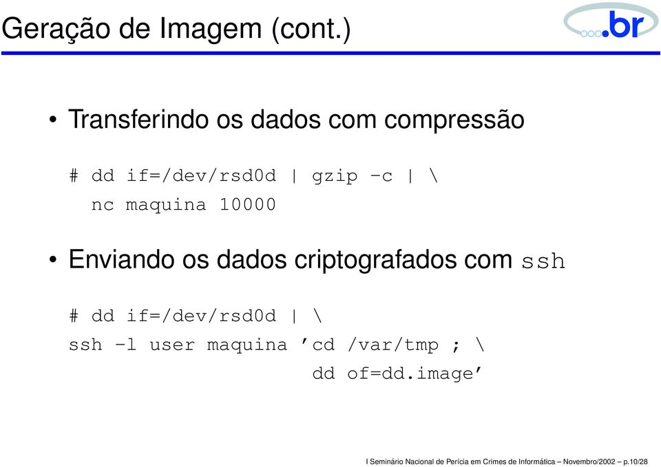 maquina 10000 Enviando os dados criptografados com ssh # dd if=/dev/rsd0d