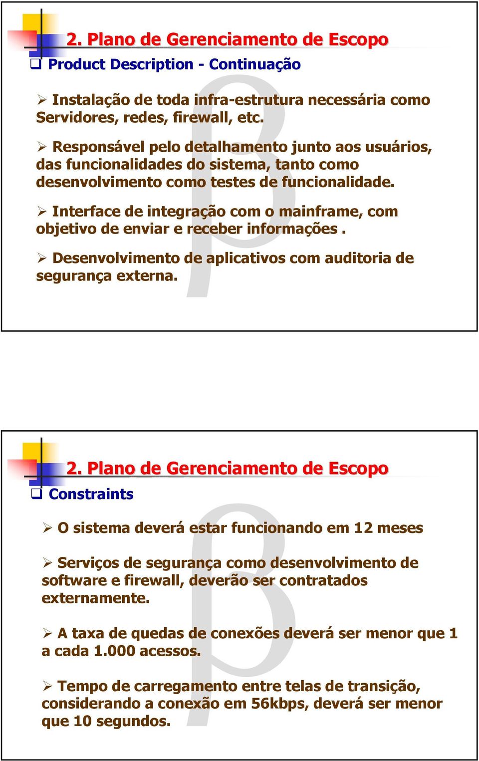 Interface de integração com o mainframe, com objetivo de enviar e receber informações. Desenvolvimento de aplicativos com auditoria de segurança externa. 2.