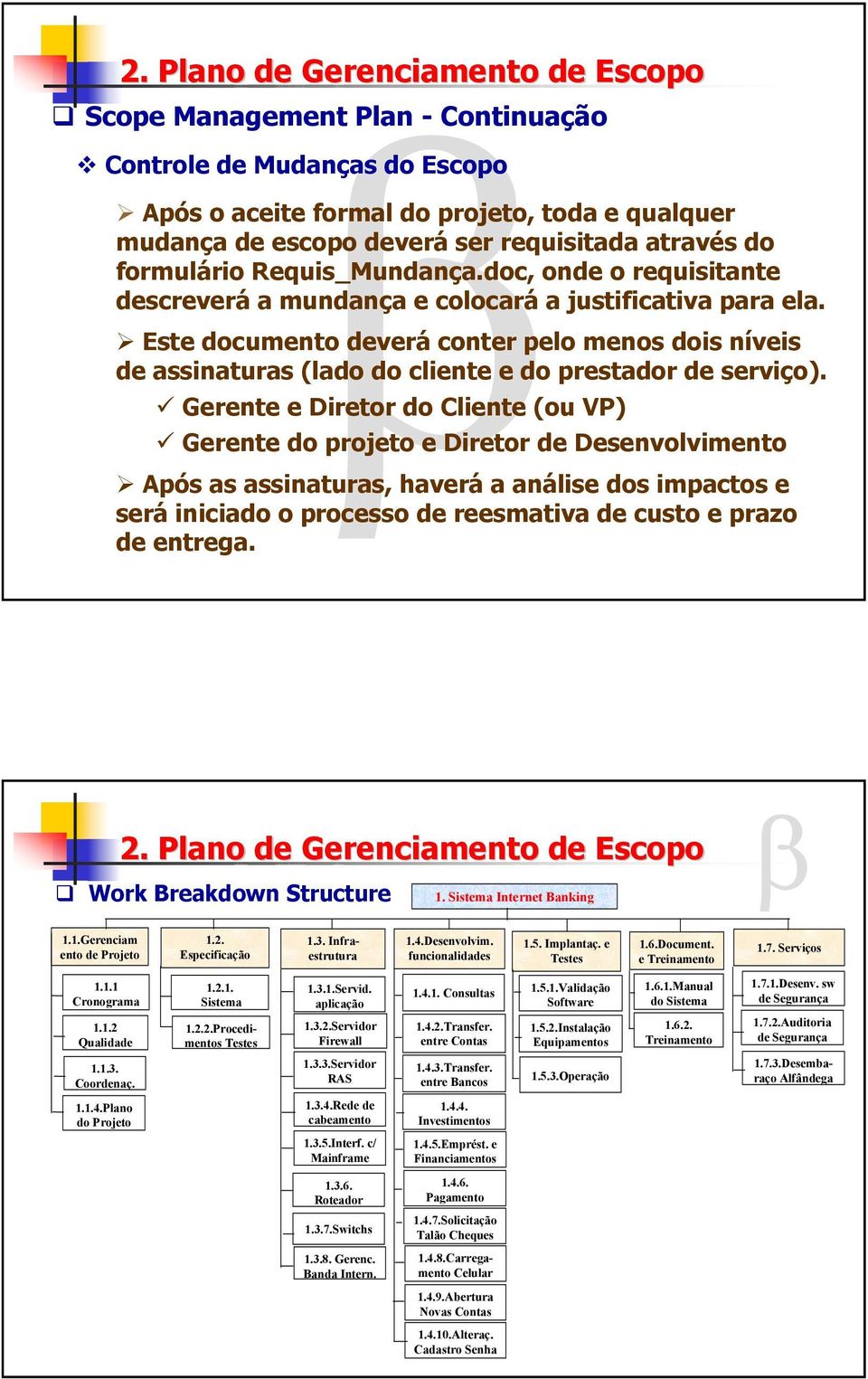 Este documento deverá conter pelo menos dois níveis de assinaturas (lado do cliente e do prestador de serviço).