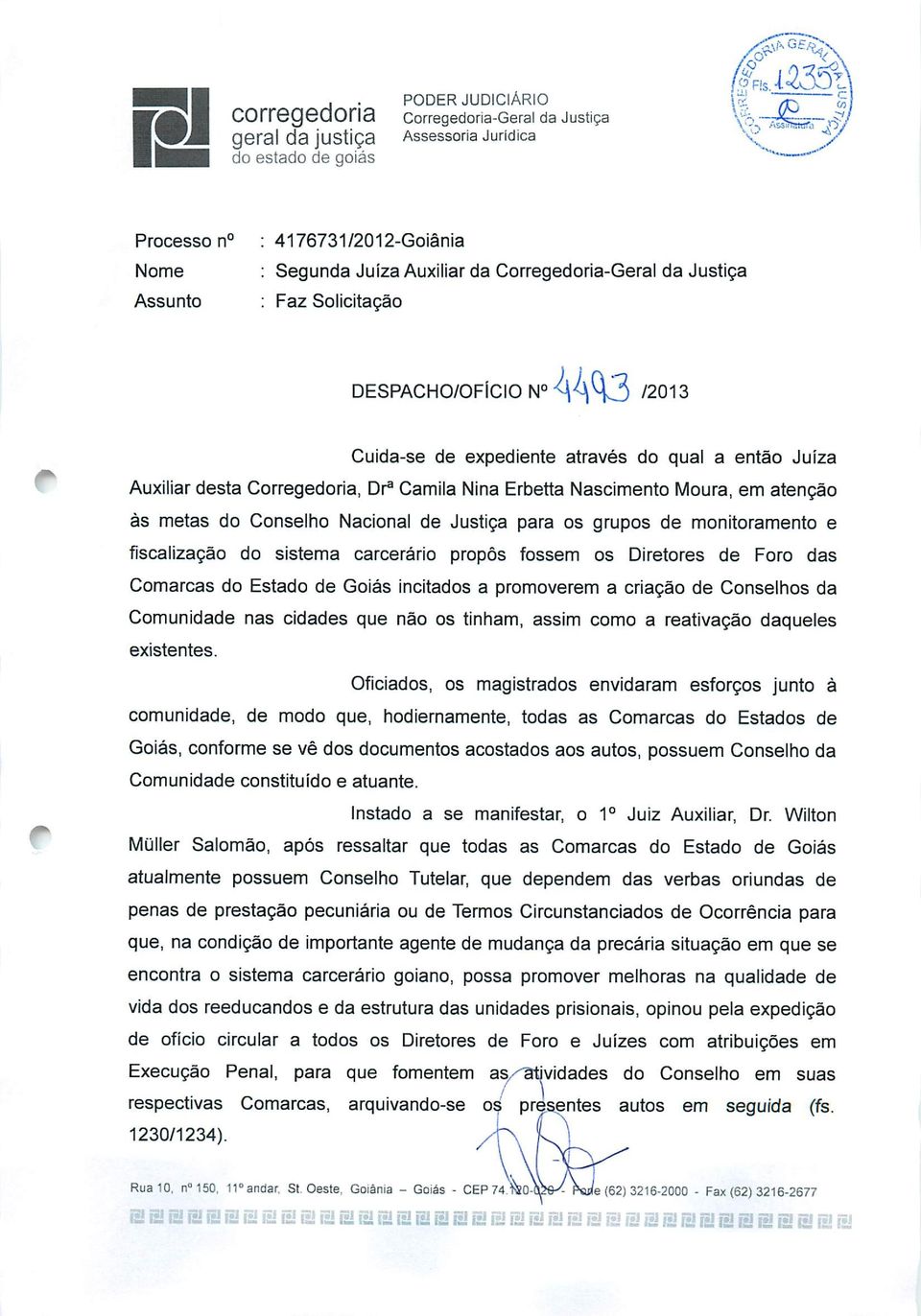 Nacional de Justiça para os grupos de monitoramento e fiscalização do sistema carcerário propôs fossem os Diretores de Foro das Comarcas do Estado de Goiás incitados a promoverem a criação de