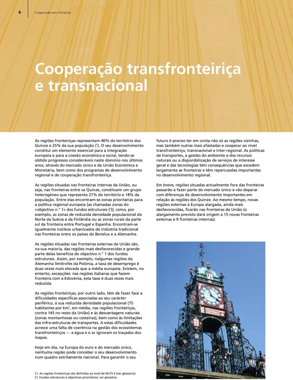 do mercado único e da União Económica e Monetária, bem como dos programas de desenvolvimento regional e de cooperação transfronteiriça.