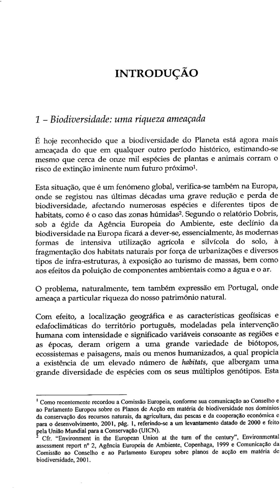 Esta situaq_o, que 6 um fen6meno global, verifica-se tamb&m na Europa, onde se registou nas filtimas d6cadas uma grave redu _o e perda de biodiversidade, afectando numerosas esp6cies e diferentes