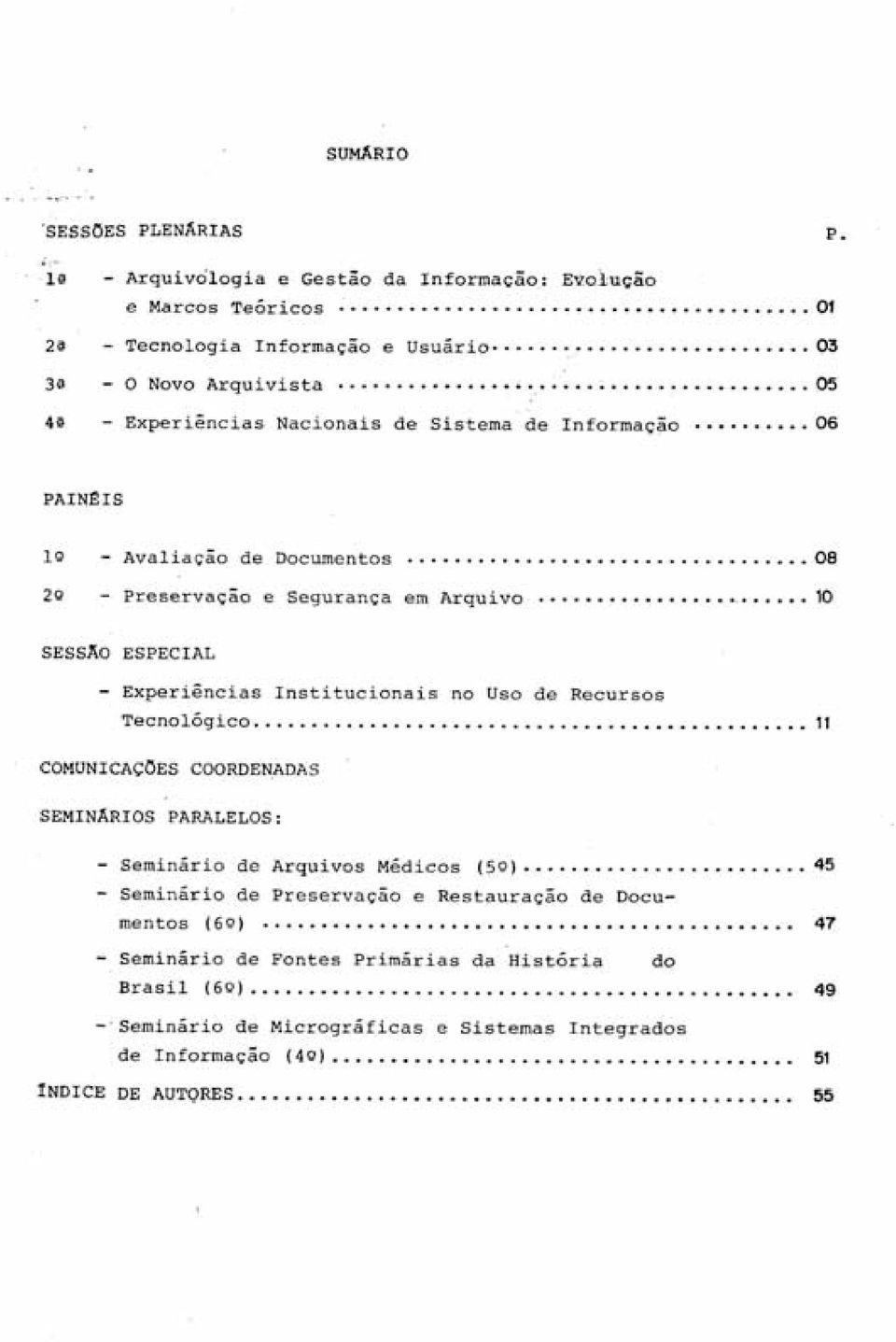 .. 11 COMUNICAÇÕES COORDENADAS SEMINÁRIOS PARALELOS: Seminário de Arquivos Médicos Seminário de Preservação e Restauração de Docu (50).... 45 mentos (60).