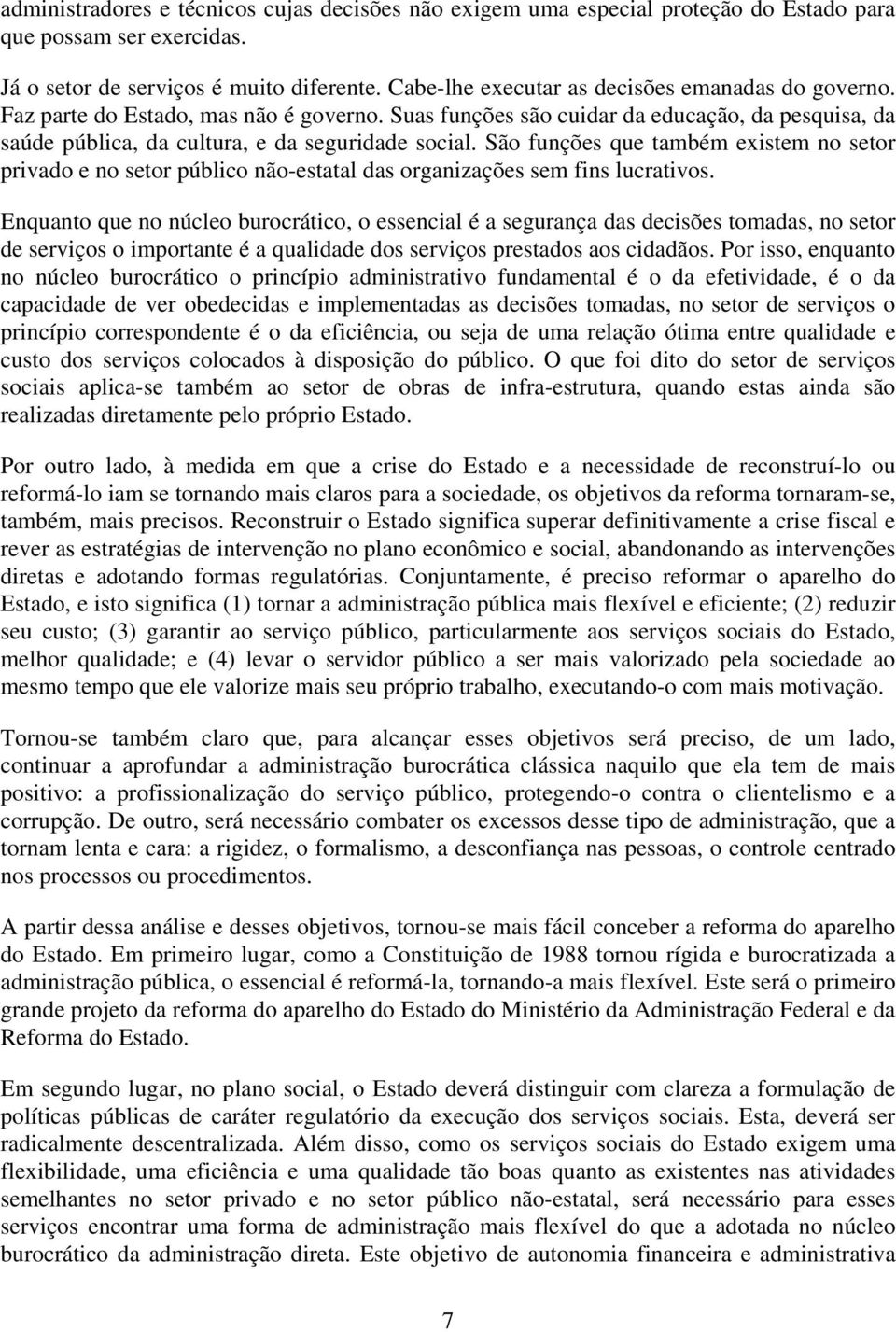 São funções que também existem no setor privado e no setor público não-estatal das organizações sem fins lucrativos.