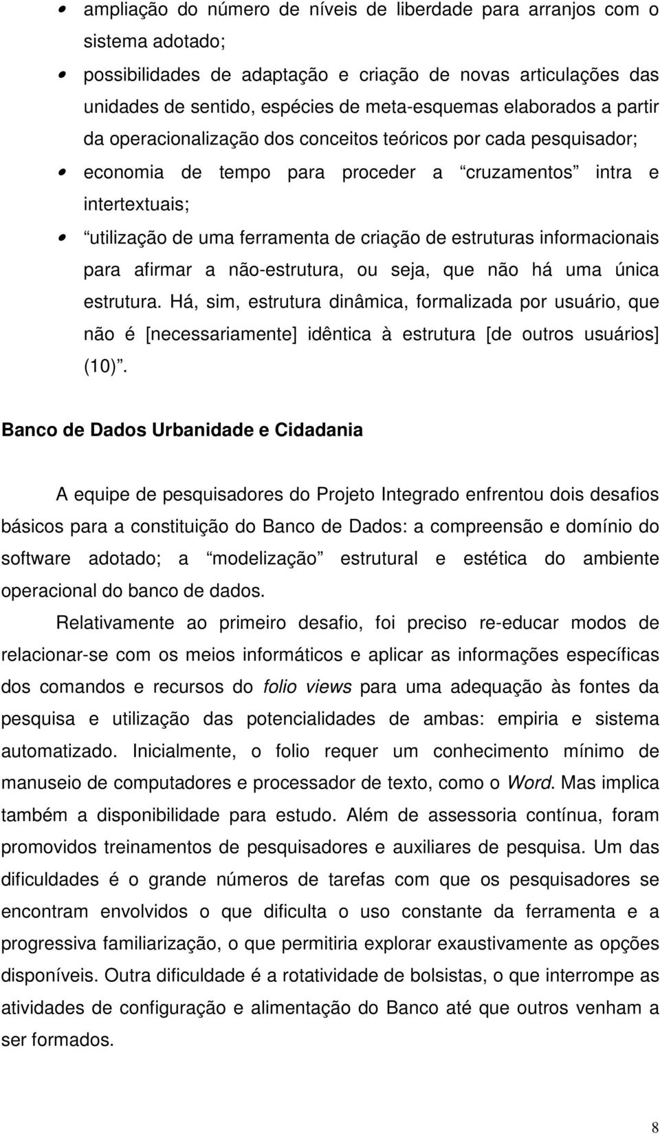 estruturas informacionais para afirmar a não-estrutura, ou seja, que não há uma única estrutura.