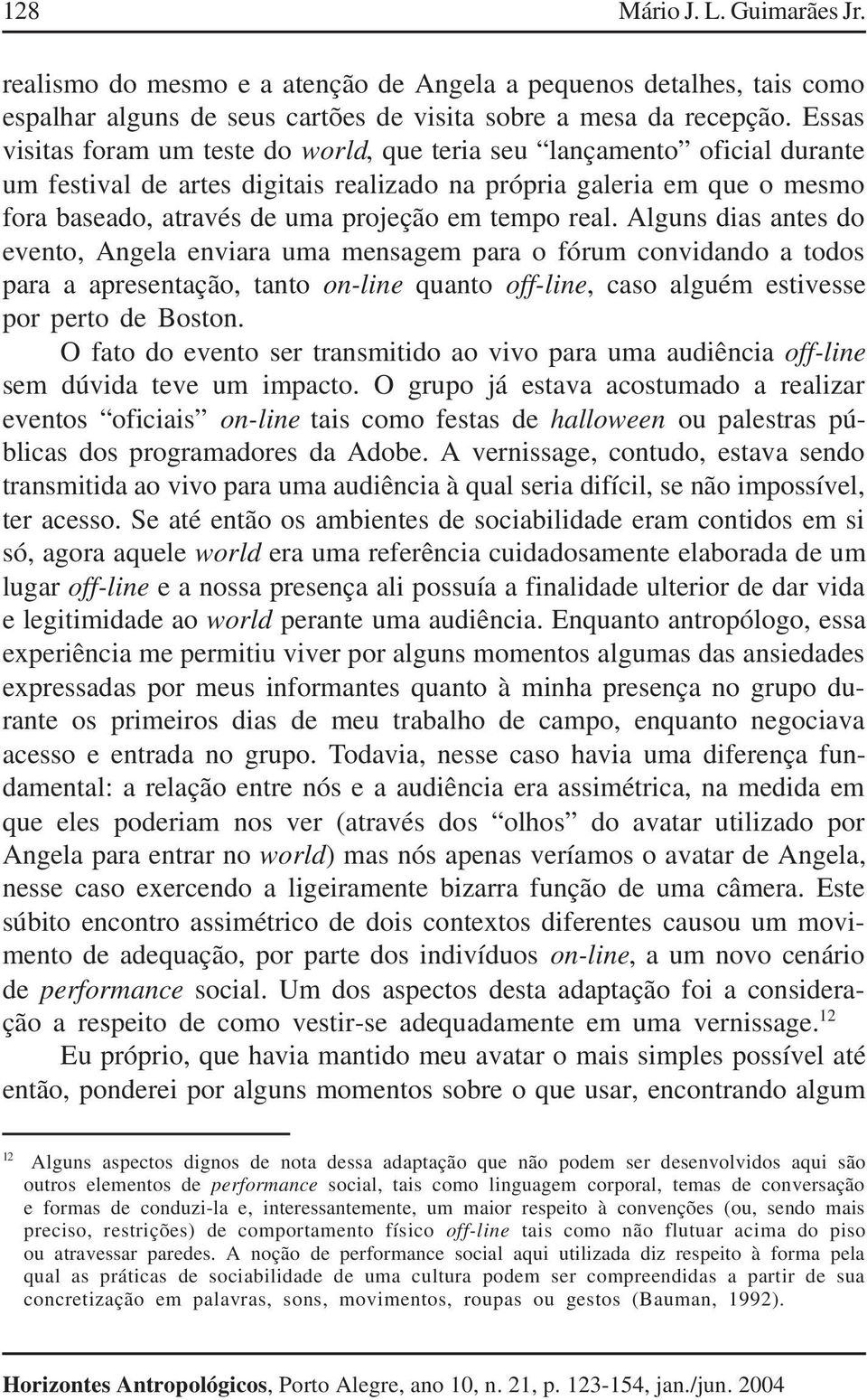 tempo real. Alguns dias antes do evento, Angela enviara uma mensagem para o fórum convidando a todos para a apresentação, tanto on-line quanto off-line, caso alguém estivesse por perto de Boston.