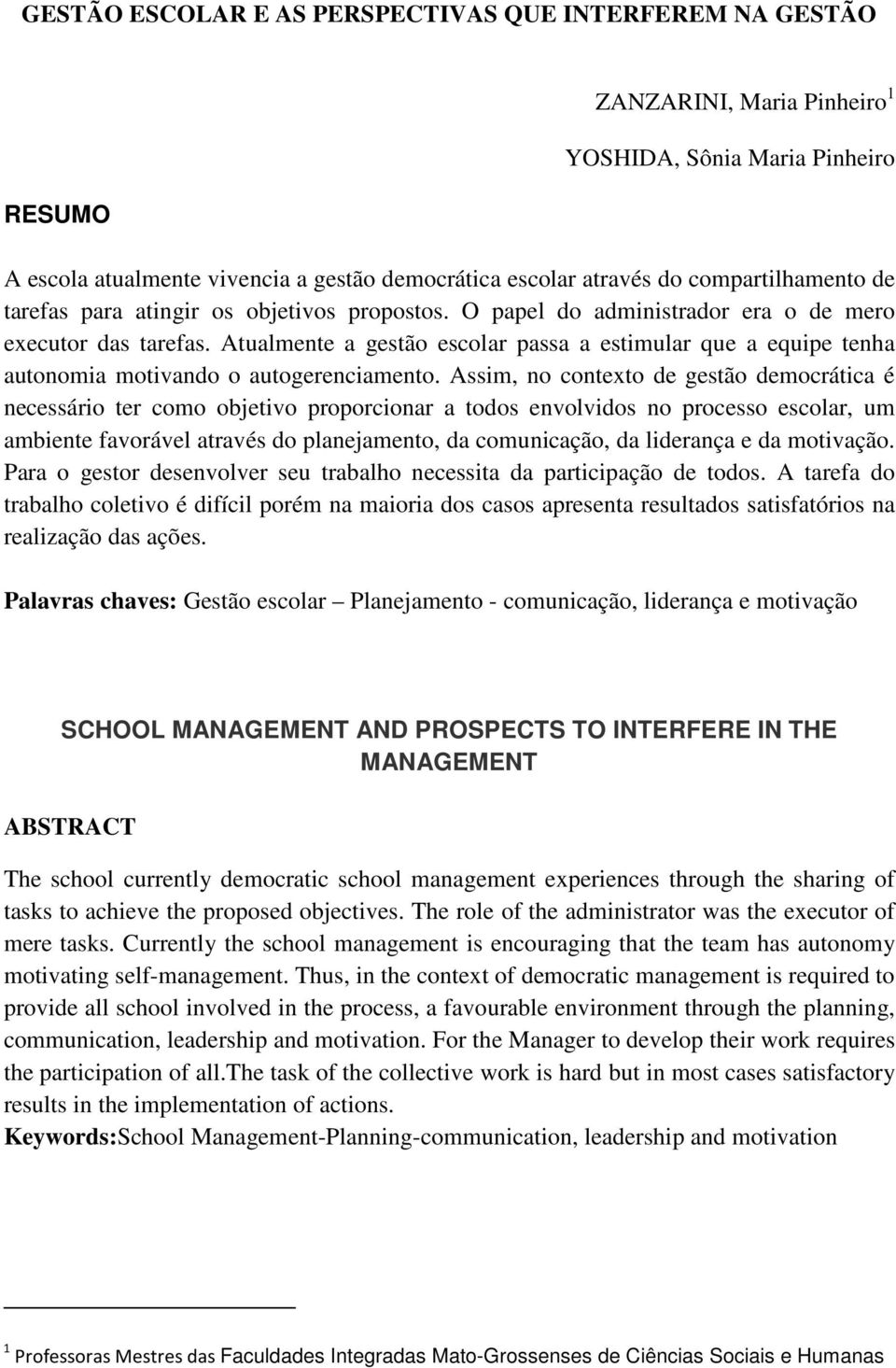 Atualmente a gestão escolar passa a estimular que a equipe tenha autonomia motivando o autogerenciamento.